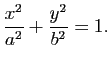 $\displaystyle \frac{x^2}{a^2}+\frac{y^2}{b^2}=1.
$