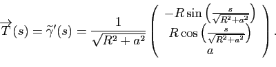 \begin{displaymath}
\overrightarrow{T}(s) = \widetilde{\gamma}'(s) = \frac{1}{\s...
...\left(\frac{s}{\sqrt{R^2+a^2}}\right)\\
a
\end{array}\right).
\end{displaymath}