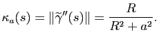 $\displaystyle \kappa_a(s) = \Vert \widetilde{\gamma}''(s)\Vert = \frac{R}{R^2+a^2}.
$