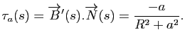 $\displaystyle \tau_a(s) = \overrightarrow{B}'(s). \overrightarrow{N}(s) = \frac{-a}{R^2+a^2}.
$