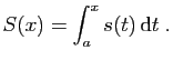 $\displaystyle S(x) = \int_a^x s(t) \mathrm{d}t\;.
$