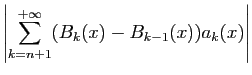 $\displaystyle \displaystyle{\left\vert\sum_{k=n+1}^{+\infty}(B_k(x)-B_{k-1}(x))a_k(x)\right\vert}$
