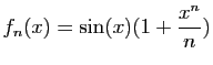 $ \displaystyle{f_n(x)=\sin(x)(1+\frac{x^n}{n})}$