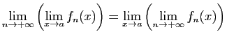 $\displaystyle \lim_{n\to +\infty}\left(\lim_{x\to a} f_n(x)\right)=
\lim_{x\to a}\left(\lim_{n\to +\infty} f_n(x)\right)
$