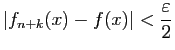 $\displaystyle \vert f_{n+k}(x)-f(x)\vert<\frac{\varepsilon }{2}$