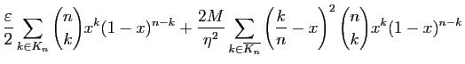 $\displaystyle \displaystyle{
\frac{\varepsilon }{2}
\sum_{k\in K_n}
\binom{n}{k...
..._{k\in \overline{K_n}}
\left(\frac{k}{n}-x\right)^2\binom{n}{k}x^k(1-x)^{n-k}
}$