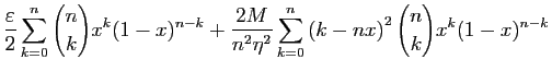 $\displaystyle \displaystyle{
\frac{\varepsilon }{2}
\sum_{k=0}^n
\binom{n}{k}x^...
...frac{2M}{n^2\eta^2}\sum_{k=0}^n
\left(k-nx\right)^2\binom{n}{k}x^k(1-x)^{n-k}
}$