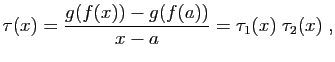 $\displaystyle \tau(x) = \frac{g(f(x))-g(f(a))}{x-a}=\tau_1(x)\;\tau_2(x)\;,
$