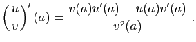 $\displaystyle \left(\frac{u}{v}\right)'(a) = \frac{v(a)u'(a)-u(a)v'(a)}{v^2(a)}\;.
$