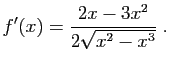 $\displaystyle f'(x)=\frac{2x-3x^2}{2\sqrt{x^2-x^3}}\;.
$