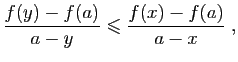 $\displaystyle \frac{f(y)-f(a)}{a-y}\leqslant \frac{f(x)-f(a)}{a-x}\;,
$