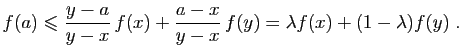 $\displaystyle f(a)\leqslant \frac{y-a}{y-x} f(x)+\frac{a-x}{y-x} f(y)
=\lambda f(x)+(1-\lambda)f(y)\;.
$