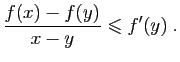 $\displaystyle \frac{f(x)-f(y)}{x-y}\leqslant f'(y)\;.
$