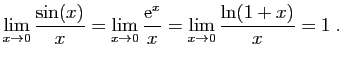 $\displaystyle \lim_{x\to 0} \frac{\sin(x)}{x} =
\lim_{x\to 0} \frac{\mathrm{e}^x}{x} =
\lim_{x\to 0} \frac{\ln(1+x)}{x} =1\;.
$