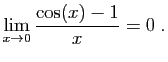 $\displaystyle \lim_{x\to 0} \frac{\cos(x)-1}{x} =0\;.
$