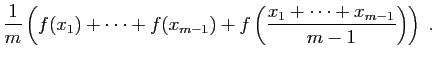 $\displaystyle \frac{1}{m}\left(f(x_1)+\cdots+f(x_{m-1})+
f\left(\frac{x_1+\cdots+x_{m-1}}{m-1}\right)\right)\;.$