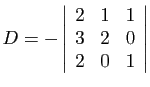 $ \displaystyle{D=-\left\vert\begin{array}{ccc}
2&1&1 3&2&0 2&0&1
\end{array}\right\vert}$