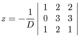 $ \displaystyle{z=-\frac{1}{D}\left\vert\begin{array}{ccc}
1&2&2 0&3&3 1&2&1
\end{array}\right\vert}$