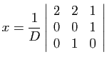 $ \displaystyle{x=\frac{1}{D}\left\vert\begin{array}{ccc}
2&2&1 0&0&1 0&1&0
\end{array}\right\vert}$