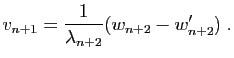 $\displaystyle v_{n+1} = \frac{1}{\lambda_{n+2}}(w_{n+2}-w'_{n+2})\;.
$