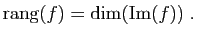 $\displaystyle \mathrm{rang}(f) = \mathrm{dim}(\mathrm{Im}(f))\;.
$