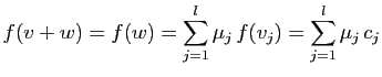 $\displaystyle f(v+w)=f(w)=\sum_{j=1}^l \mu_j f(v_j)
=\sum_{j=1}^l \mu_j c_j
$