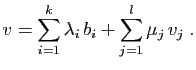 $\displaystyle v=\sum_{i=1}^k \lambda_i b_i
+\sum_{j=1}^l \mu_j v_j\;.
$