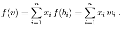 $\displaystyle f(v) = \sum_{i=1}^n x_i f(b_i)
=\sum_{i=1}^n x_i w_i\;.
$