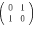 \begin{displaymath}
\left(
\begin{array}{rr}
0&1\\
1&0
\end{array}\right)
\end{displaymath}