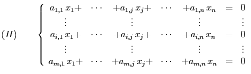 $\displaystyle (H)\qquad
\left\{\begin{array}{ccccccc}
a_{1,1} x_1+&\cdots&+a_{...
..._{m,1} x_1+&\cdots&+a_{m,j} x_j+&\cdots&+a_{m,n} x_n&=&0
\end{array}\right.
$