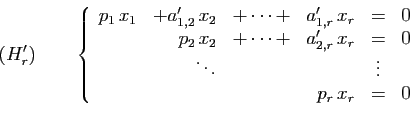 \begin{displaymath}
(H'_r)\qquad
\left\{
\begin{array}{rrrrcr}
p_1 x_1&+a'_{1,2...
...=&0\\
&\ddots&&&\vdots&\\
&&&p_r x_r&=&0
\end{array}\right.
\end{displaymath}