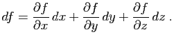 $\displaystyle df =
\frac{\partial f}{\partial x} dx
+\frac{\partial f}{\partial y} dy
+\frac{\partial f}{\partial z} dz\;.
$
