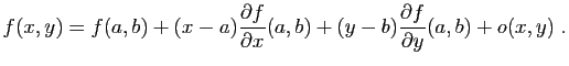 $\displaystyle f(x,y)=f(a,b)+(x-a)\frac{\partial f}{\partial x}(a,b)
+(y-b)\frac{\partial f}{\partial y}(a,b)+o(x,y)\;.
$