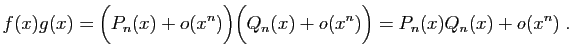 $\displaystyle f(x)g(x)=\Big(P_n(x)+o(x^n)\Big)\Big(Q_n(x)+o(x^n)\Big)
=P_n(x)Q_n(x)+o(x^n)\;.
$