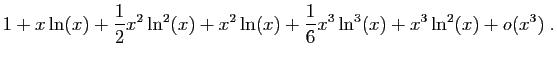 $\displaystyle 1+x\ln(x)+\frac{1}{2}x^2\ln^2(x)+x^2\ln(x)+
\frac{1}{6}x^3\ln^3(x)+x^3\ln^2(x)+o(x^3)\;.$