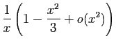 $\displaystyle \frac{1}{x}\left(1-\frac{x^2}{3}+o(x^2)\right)$