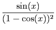$\displaystyle \frac{\sin(x)}{(1-\cos(x))^2}$