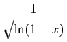 $\displaystyle \frac{1}{\sqrt{\ln(1+x)}}$