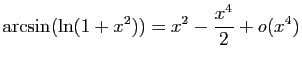 $ \displaystyle{\arcsin(\ln(1+x^2))=
x^2-\frac{x^4}{2}+o(x^4)}$