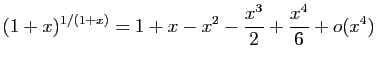 $ \displaystyle{(1+x)^{1/(1+x)}=
1+x-x^2-\frac{x^3}{2}+\frac{x^4}{6}+o(x^4)}$