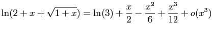 $ \displaystyle{\ln(2+x+\sqrt{1+x})=
\ln(3)+\frac{x}{2}-\frac{x^2}{6}+\frac{x^3}{12}+o(x^3)}$