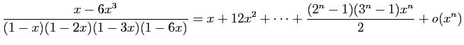 $ \displaystyle{
\frac{x-6x^3}{(1-x)(1-2x)(1-3x)(1-6x)}
=x+12x^2+\cdots+
\frac{(2^n-1)(3^n-1)x^n}{2}
+o(x^n)}$