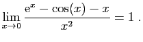 $ \displaystyle{\lim_{x\to 0}
\frac{\mathrm{e}^x-\cos(x)-x}{x^2}=1
}\;.$