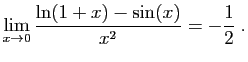 $ \displaystyle{\lim_{x\to 0}
\frac{\ln(1+x)-\sin(x)}{x^2}=-\frac{1}{2}
}\;.$