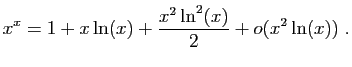 $ \displaystyle{
x^x=1+x\ln(x)+\frac{x^2\ln^2(x)}{2}+o(x^2\ln(x))
}\;.$