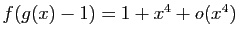 $ f(g(x)-1)=1+x^4+o(x^4)$