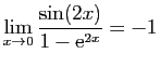 $ \displaystyle{\lim_{x\to 0} \frac{\sin(2x)}{1-\mathrm{e}^{2x}}=-1}$