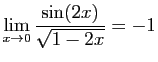 $ \displaystyle{\lim_{x\to 0} \frac{\sin(2x)}{\sqrt{1-2x}}=-1}$