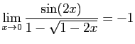 $ \displaystyle{\lim_{x\to 0} \frac{\sin(2x)}{1-\sqrt{1-2x}}=-1}$
