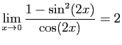$ \displaystyle{\lim_{x\to 0} \frac{1-\sin^2(2x)}{\cos(2x)}=2}$
